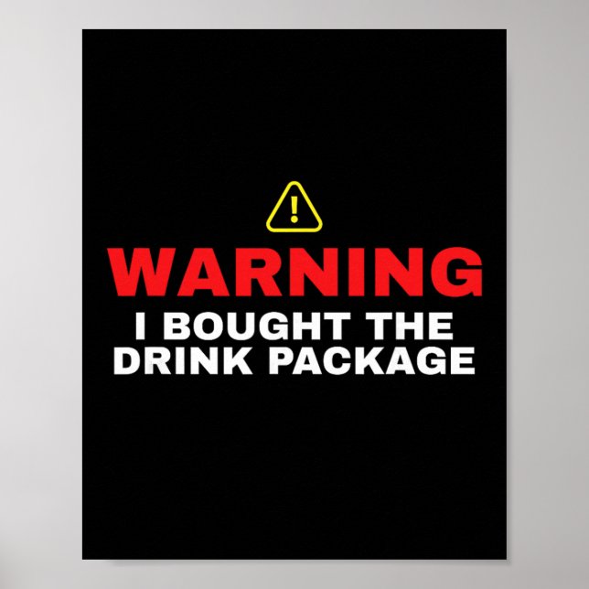 Cruise Ship Warning I Bought The Drink Package  Poster (Front)