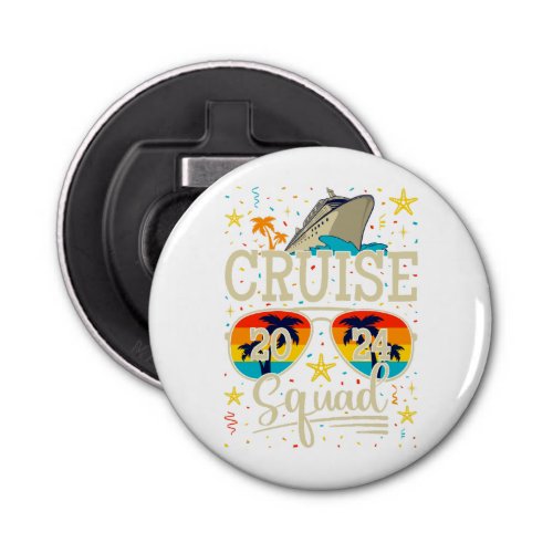 Cruise Squad 2024 Cruising Vacation Button Bottle Opener