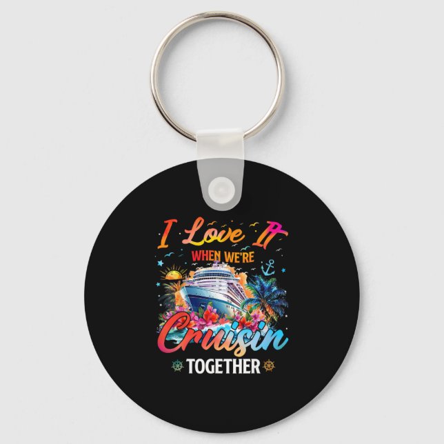Cruise Squad 2025 I Love It When Were Cruisin Toge Keychain (Front)