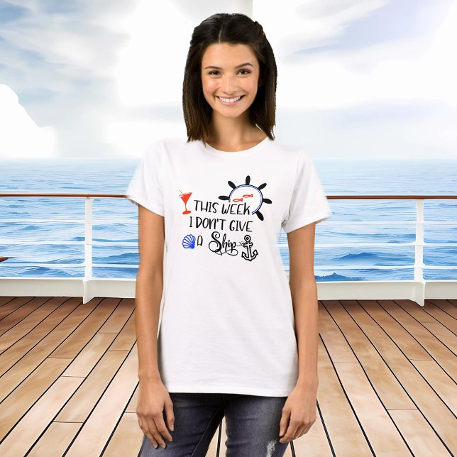 Cruise This Week I Don't Give a Ship Funny T-Shirt (Creator Uploaded)