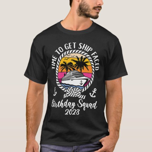 Cruise Time To Get Ship Faced 2023 Birthday Cruise T_Shirt