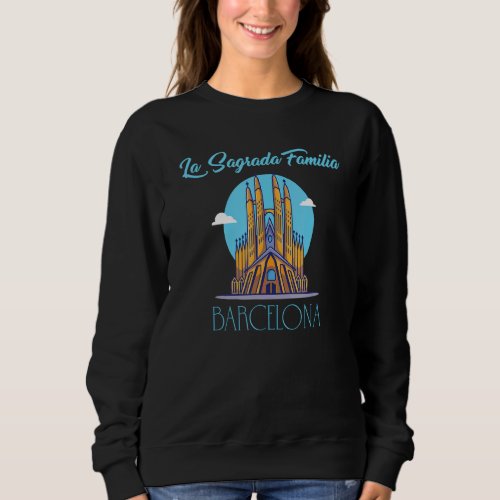 Cruise Travel Spain La Sagrada Familia Barcelona C Sweatshirt