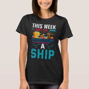 Cruise Trip Vacation This Week I Don t Give A Ship T-Shirt