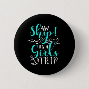 Cruise Vacation Aw Ship Its A Girls Trip Button