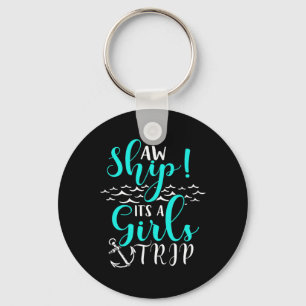 Cruise Vacation Aw Ship Its A Girls Trip  Keychain