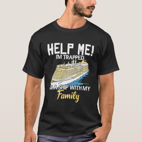 Cruise Vacation Help Me I m Trapped On A Ship With T_Shirt