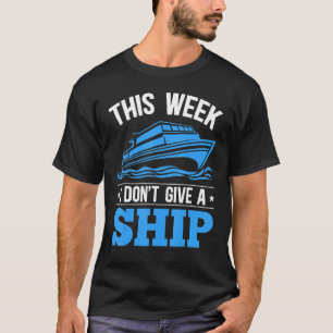 Cruise Vacation This Week I Don't Give A Ship Crui T-Shirt