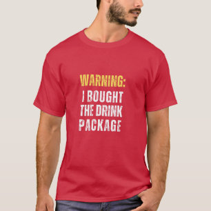 Cruise Warning: I Bought The Drink Package Funny T-Shirt