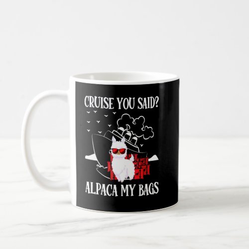 Cruise You Said Alpaca My Bags Alpaca Fan  Family  Coffee Mug