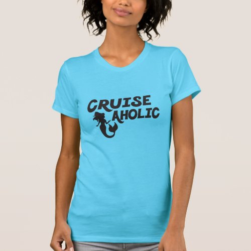 Cruiseaholic funny cruise with mermaid silhouette T_Shirt