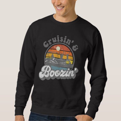 Cruisin And Boozin Retro Funny Pontoon Boat Boatin Sweatshirt