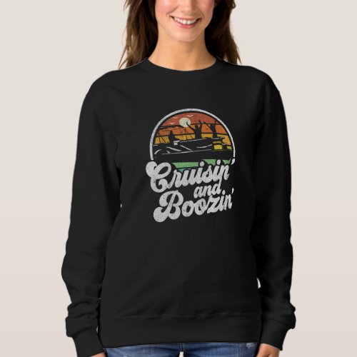 Cruisin And Boozin Retro Funny Pontoon Boat Boatin Sweatshirt