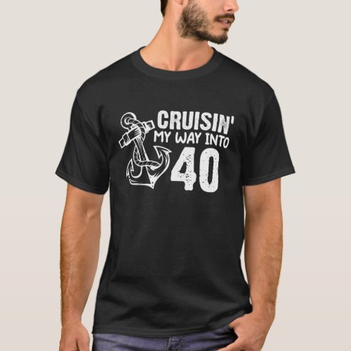 Cruisin My Way Into 40 Funny 40Th Birthday Anchor T_Shirt