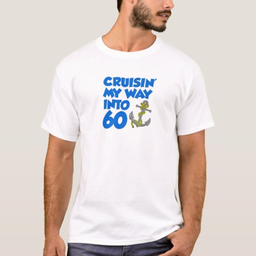 Cruisin My Way Into 60 Anchor 60Th Birthday Cruis T_Shirt