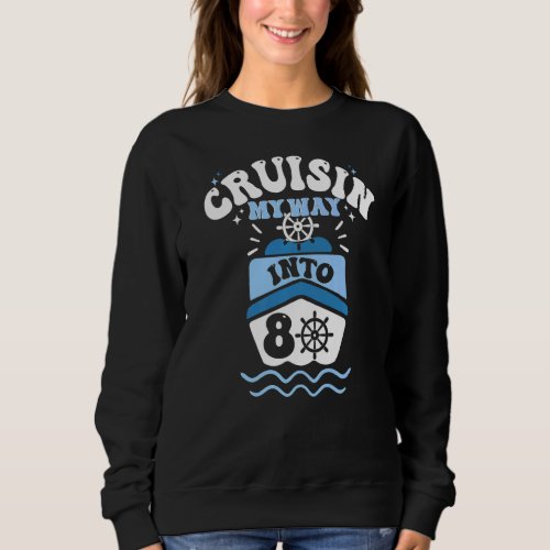 Cruisin My Way Into 80 Cruise Party Yacht Boat 80t Sweatshirt