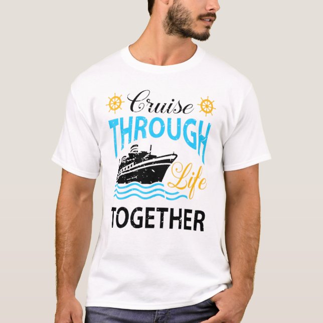 Cruisin Through Life Together Cruising Ship Vacati T-Shirt (Front)