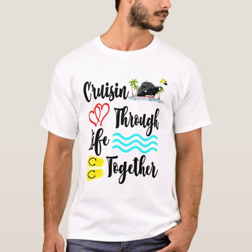 Cruisin Through Life Together Crusing Boat Summer  T_Shirt