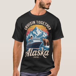 Cruisin Together Alaska 2026 Friend Family Cruise T-Shirt