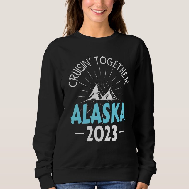 Cruisin' Together Alaska Cruise 2023 Matching Fami Sweatshirt (Front)