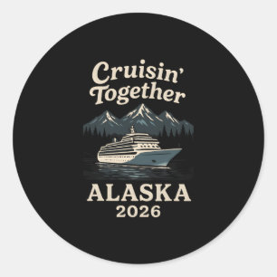Cruisin' Together Alaska Cruise 2026 Vacation Fami Classic Round Sticker