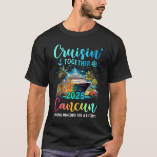Cruisin' Together Cancun 2025 Family Cruise Vacati T-Shirt