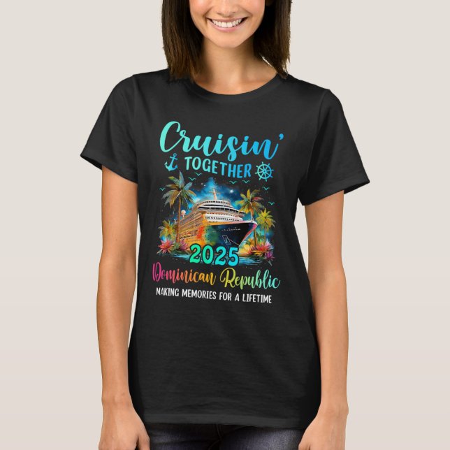 Cruisin' Together Dominican Republic 2025 Family C T-Shirt (Front)