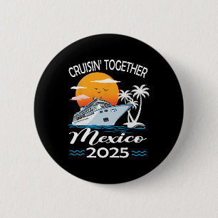 Cruisin Together Mexico 2025 Cruise Trip Vacation Button
