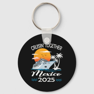 Cruisin Together Mexico 2025 Cruise Trip Vacation Keychain