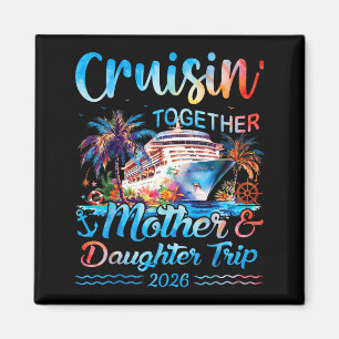 Cruisin together mother daughter trip 2026 matchin magnet