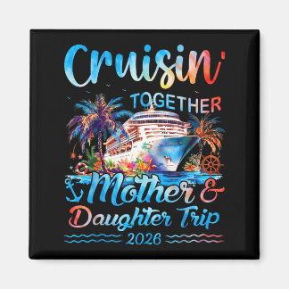 Cruisin together mother daughter trip 2026 matchin magnet