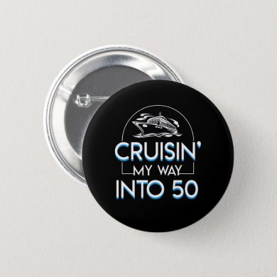 Cruisin Way Into 50th Birthday Cruising Button