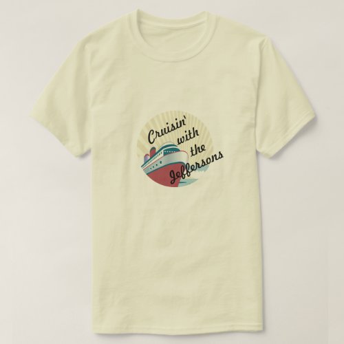 Cruisin with _ custom group or family name cruise T_Shirt