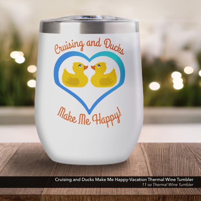 Cruising and Ducks Make Me Happy-Vacation Thermal Wine Tumbler (Cruising and Ducks Make Me Happy-Cruise Vacation Accessory-11oz Thermal Wine Tumbler)
