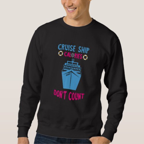 Cruising Cruis Ship Calories Cruiser Cruising Ship Sweatshirt