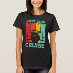 Cruising Cruise Ship Retro Just Goin Cruise T-Shirt