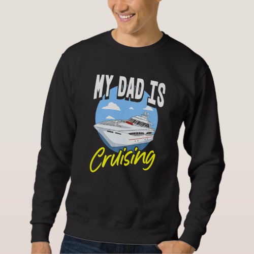 Cruising Dad Fathers Day Cruise Ship Vacation Papa Sweatshirt