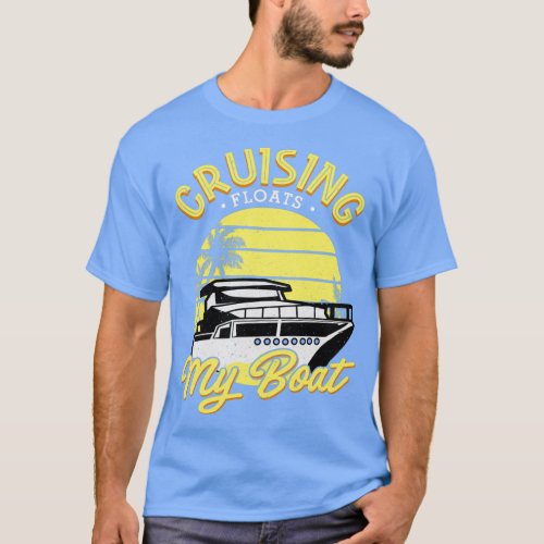 Cruising Floats My Boat Boat Distressed Effect T_Shirt