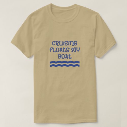 Cruising Floats My Boat funny quote T_Shirt