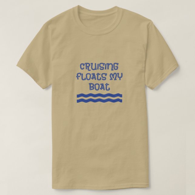 Cruising Floats My Boat funny quote T-Shirt (Design Front)