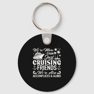 Cruising Friends We're Accomplices And Alibis Crui Keychain