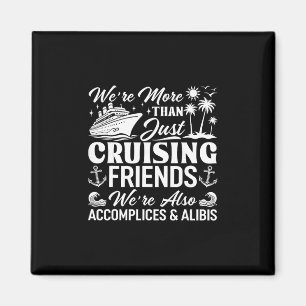 Cruising Friends We're Accomplices And Alibis Crui Magnet