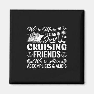Cruising Friends We're Accomplices And Alibis Crui Magnet