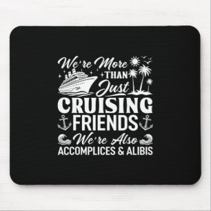 Cruising Friends We're Accomplices And Alibis Crui Mouse Pad