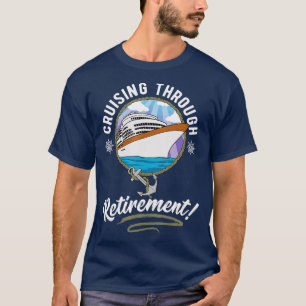 Cruising hrough Retirement Cruise T-Shirt