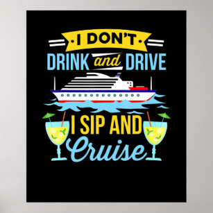 Cruising   I Dont Drink And Drive Sip And Cruise Poster