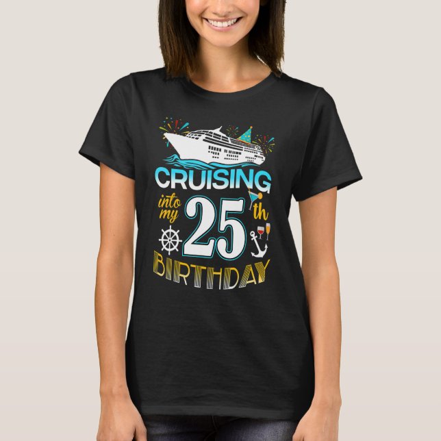 Cruising Into My 25 Year Old Birthday Crew 25th Cr T-Shirt (Front)