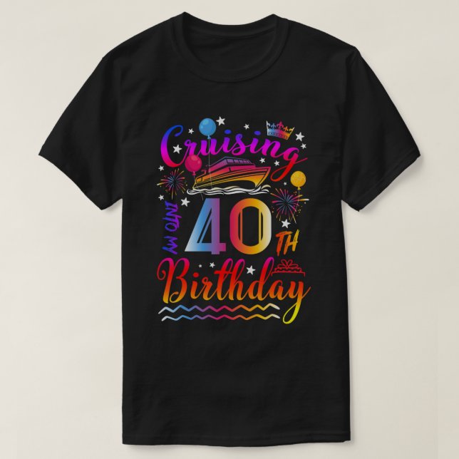 Cruising Into My 40 Year Old Bday Cruise 40th Birt T-Shirt (Design Front)