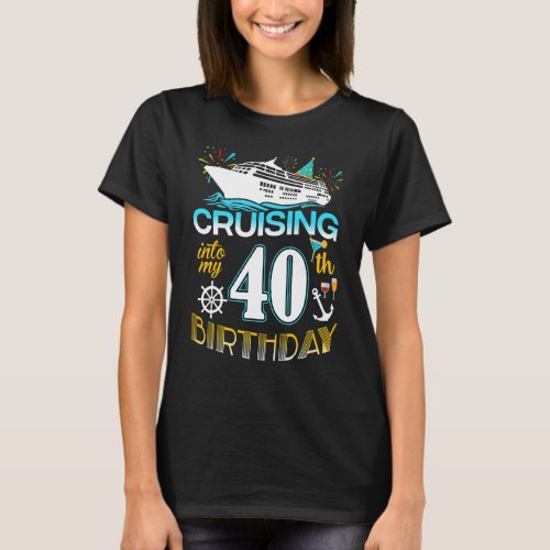 Cruising Into My 40 Year Old Birthday Crew 40th Cr T_Shirt