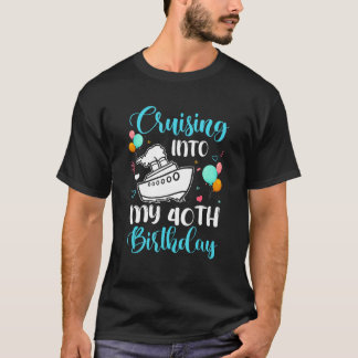 Cruising Into My 40th Birthday 40 Year Old Cruise T-Shirt