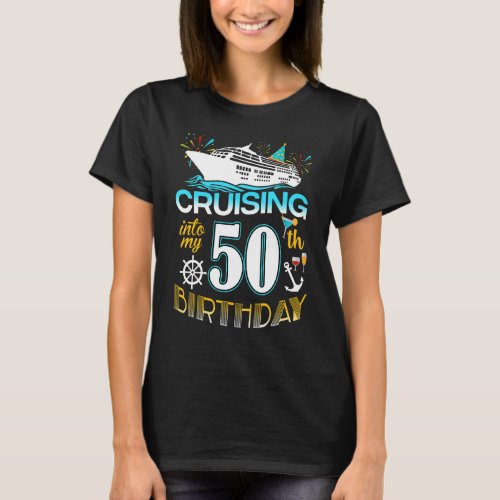 Cruising Into My 50 Year Old Birthday Crew 50th Cr T_Shirt